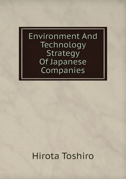 Environment And Technology Strategy Of Japanese Companies