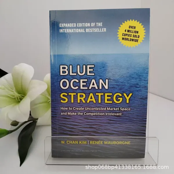 Blue Ocean Strategy (Expanded Edition): How to Create Uncontested Market Space and Make the Competition Irrelevant