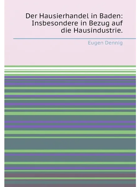 Der Hausierhandel in Baden Insbesondere in Bezug auf …