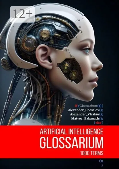 Artificial Intelligence Glossarium: 1000 terms | Bakanach Matvey, Vlaskin Alexander | Электронная книга