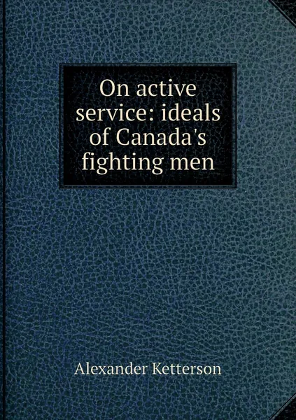 On active service: ideals of Canada's fighting men