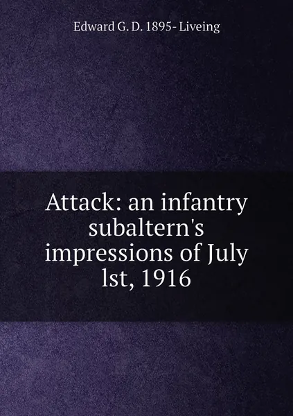 Attack: an infantry subaltern's impressions of July lst, 1916